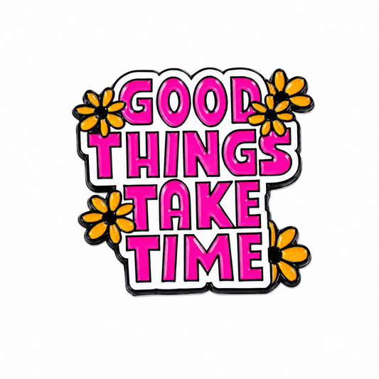 Good Things take Time